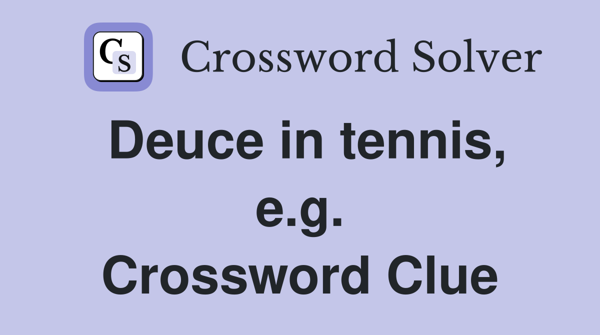 Deuce in tennis, e.g. Crossword Clue