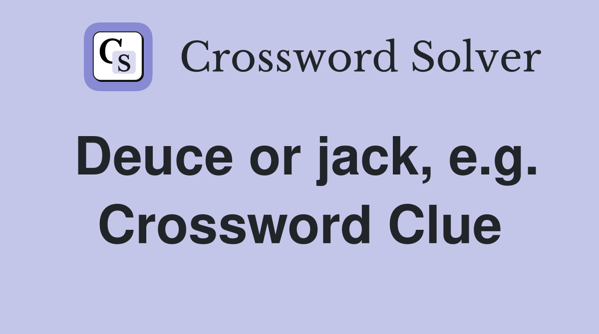 Deuce or jack, e.g. Crossword Clue