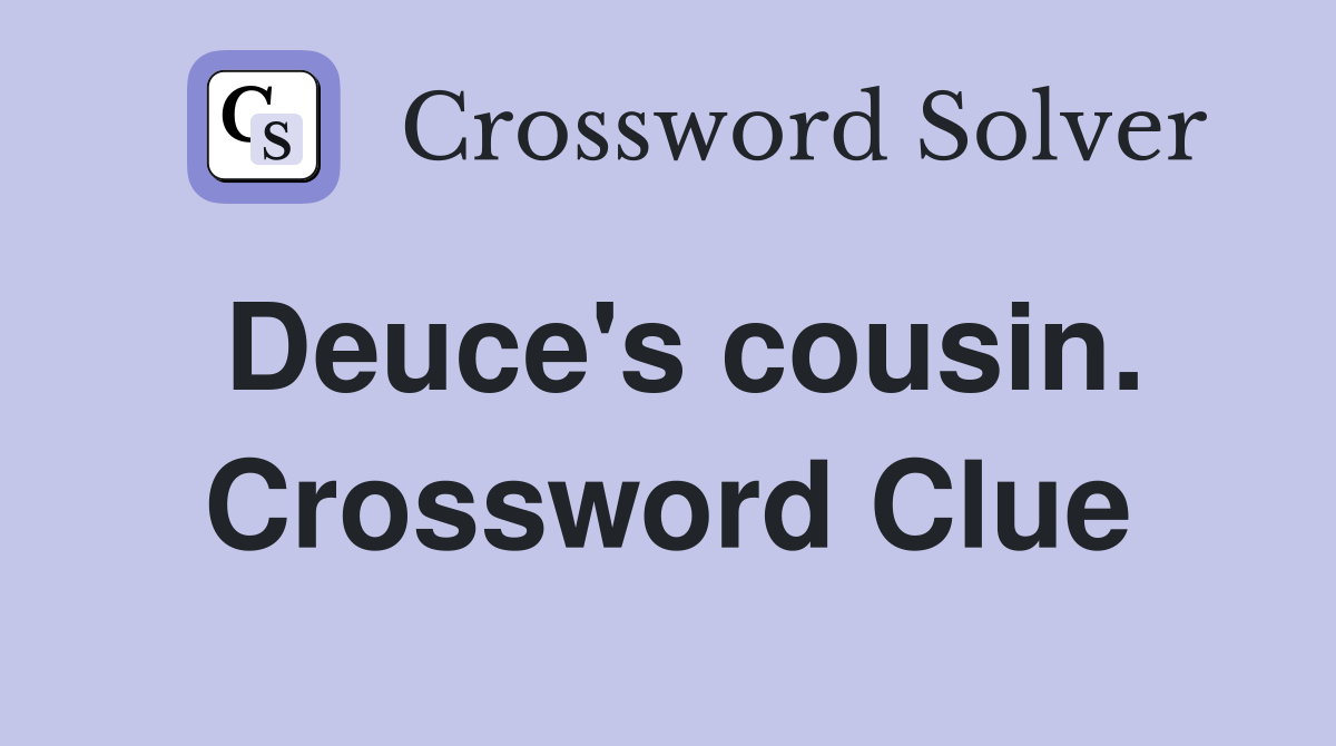 Deuce's cousin. Crossword Clue
