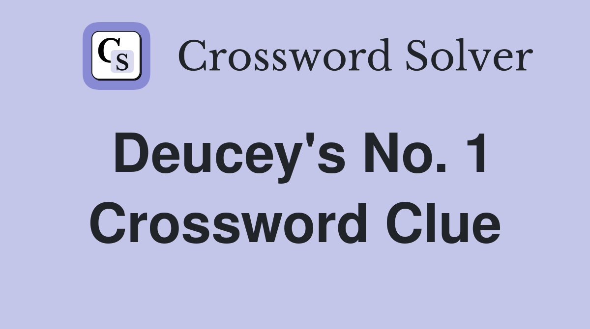 Deucey's No. 1 Crossword Clue