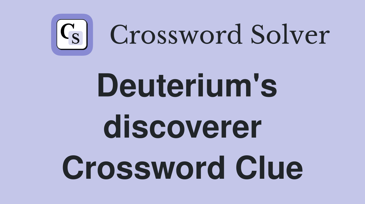 Deuterium's discoverer Crossword Clue