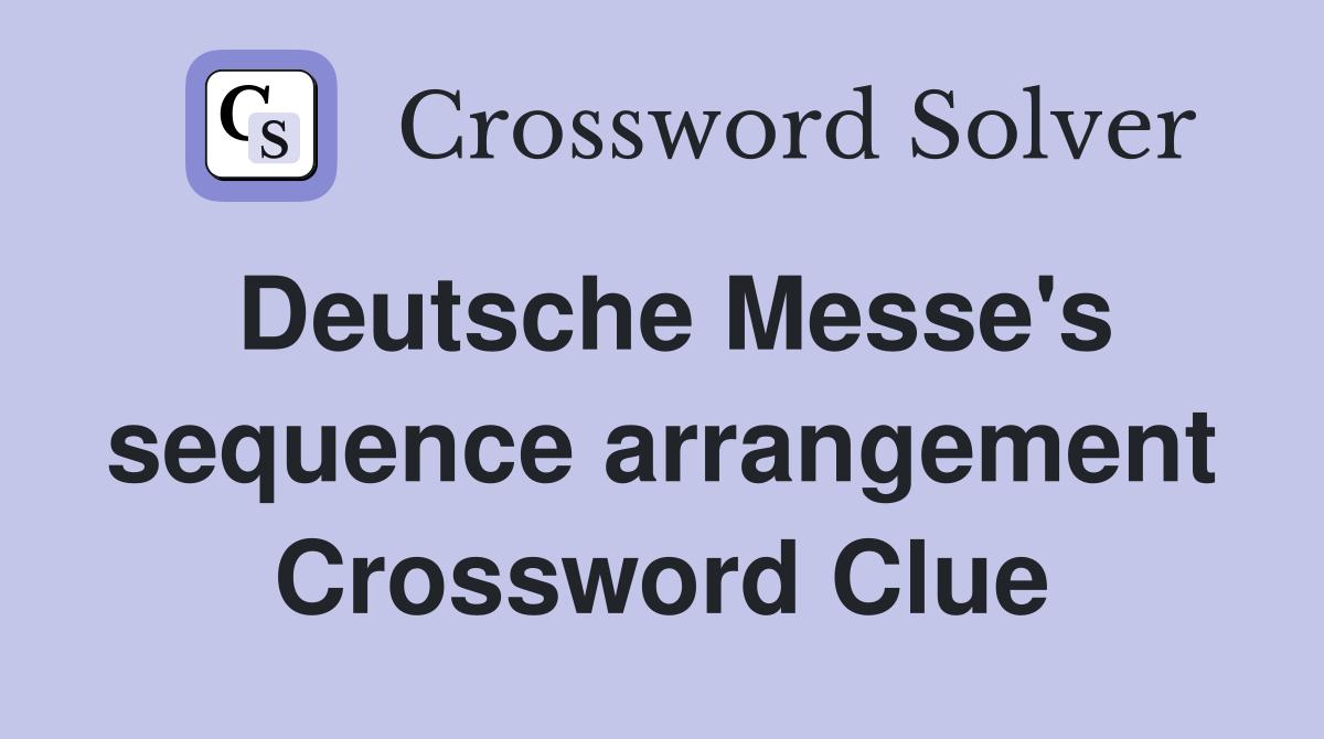 Deutsche Messe's sequence arrangement Crossword Clue