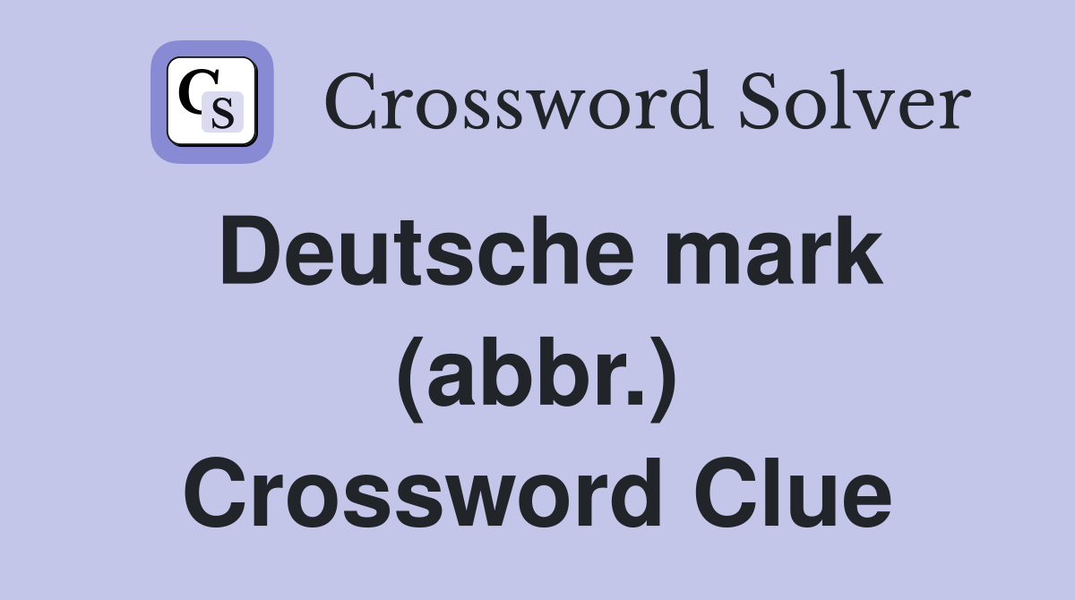 Deutsche mark (abbr.) Crossword Clue