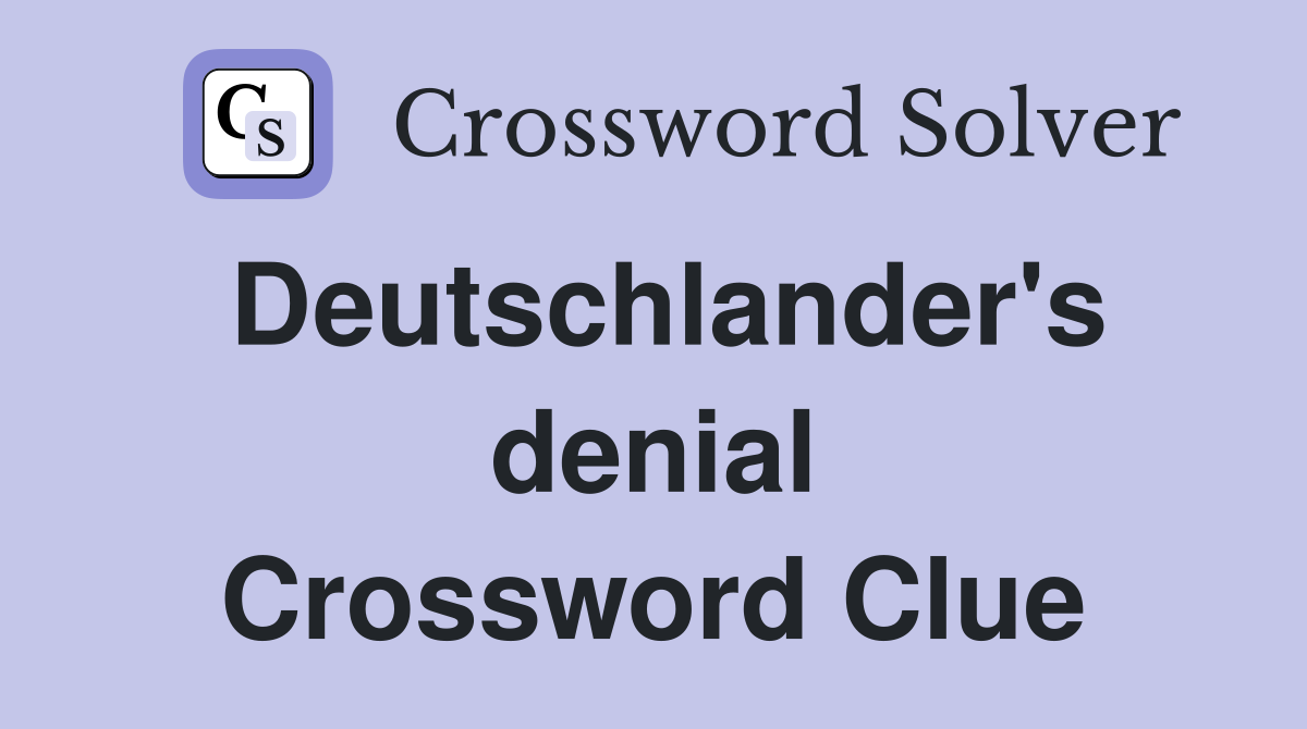 Deutschlander's denial Crossword Clue