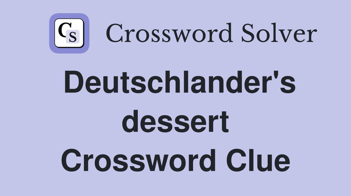 Deutschlander's dessert Crossword Clue