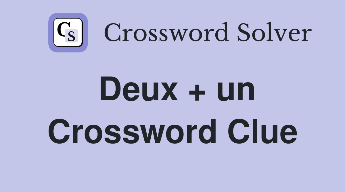 Deux + un Crossword Clue