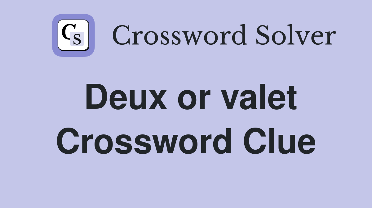 Deux or valet Crossword Clue