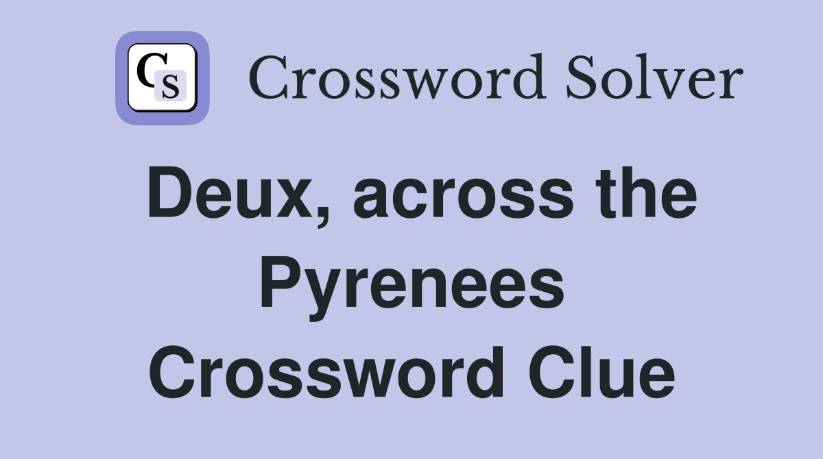 Deux, across the Pyrenees Crossword Clue