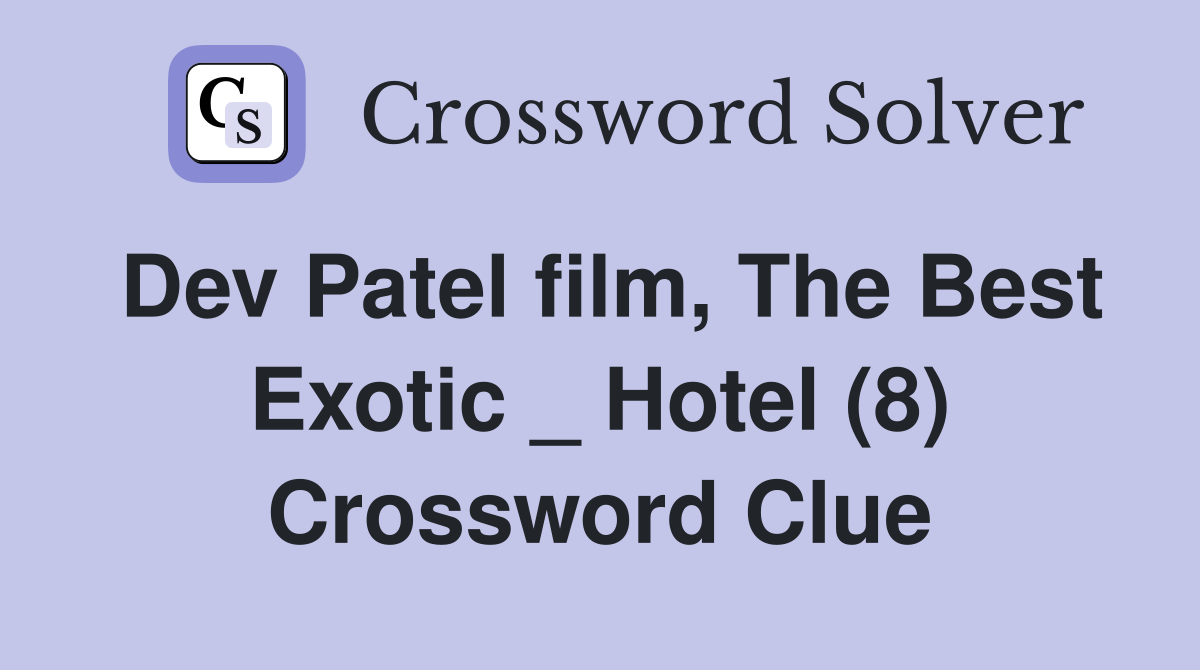 Dev Patel film, The Best Exotic _ Hotel (8) Crossword Clue