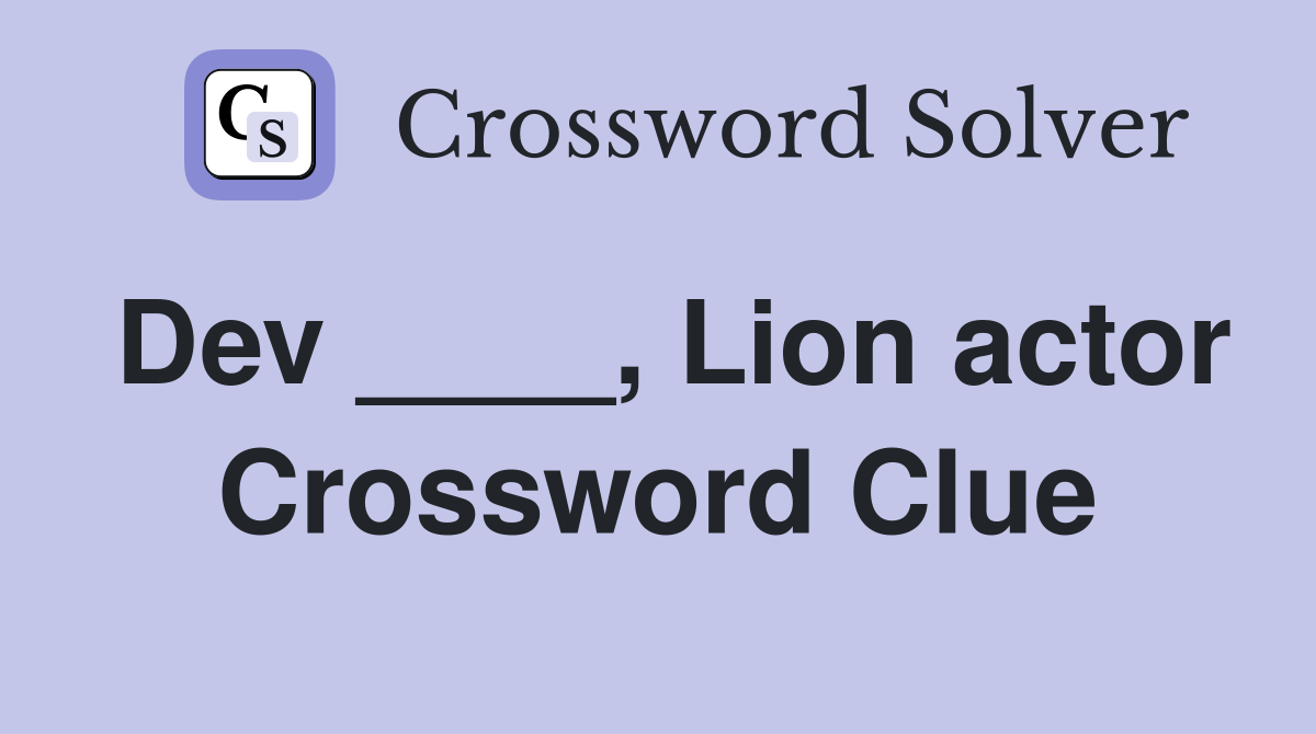 Dev ____, Lion actor Crossword Clue