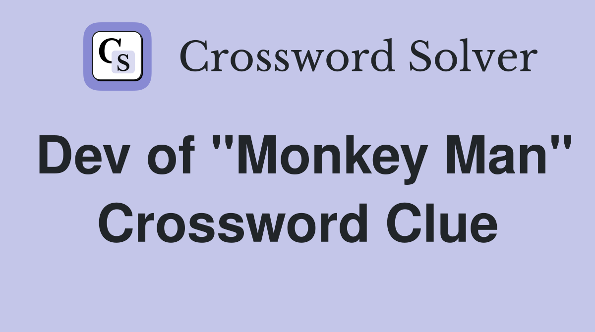 Dev of "Monkey Man" Crossword Clue