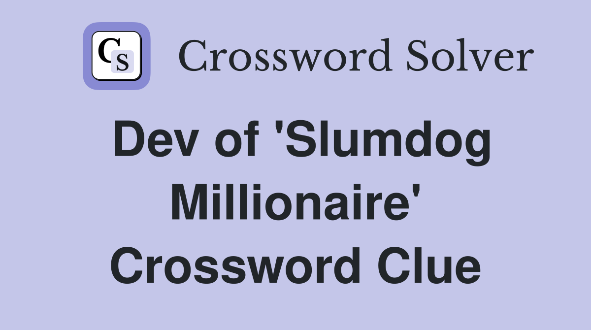 Dev of 'Slumdog Millionaire' Crossword Clue