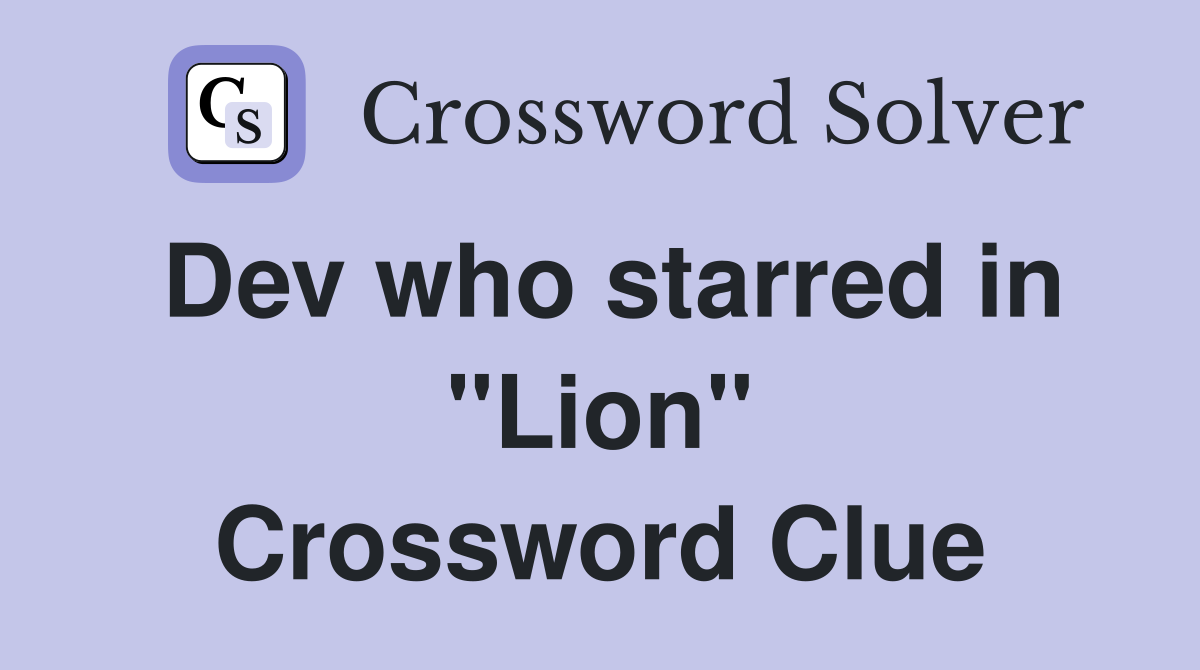 Dev who starred in "Lion" Crossword Clue