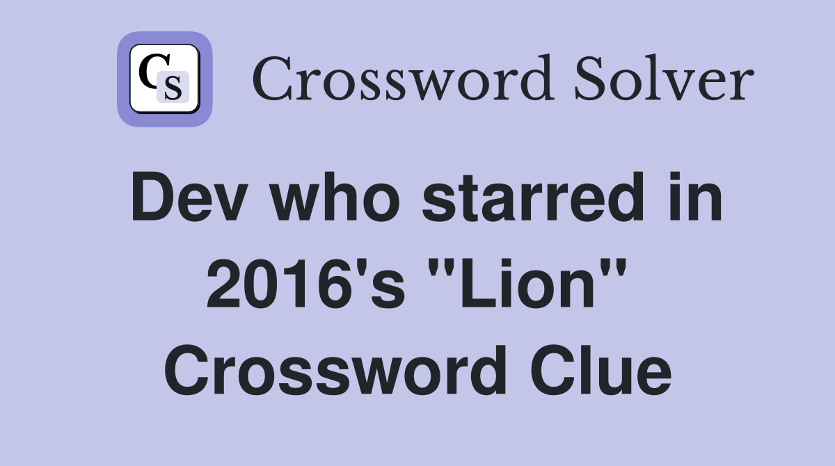 Dev who starred in 2016's "Lion" Crossword Clue