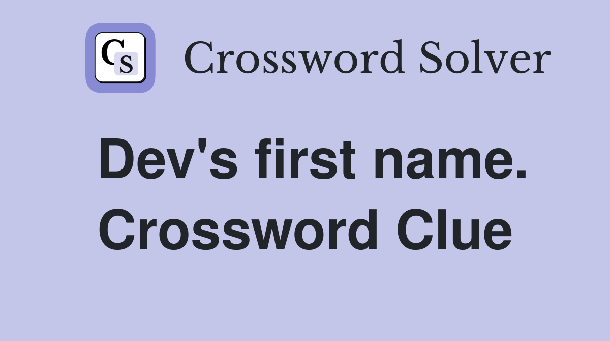 Dev's first name. Crossword Clue
