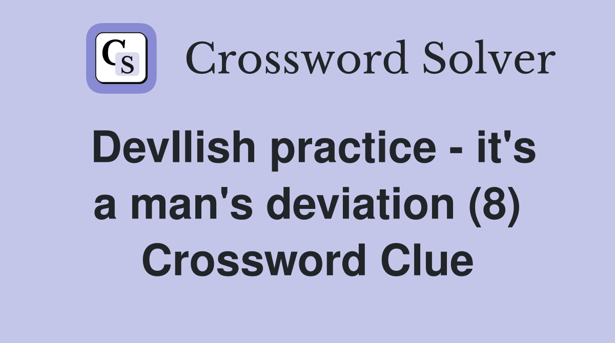 DevIlish practice - it's a man's deviation (8) Crossword Clue