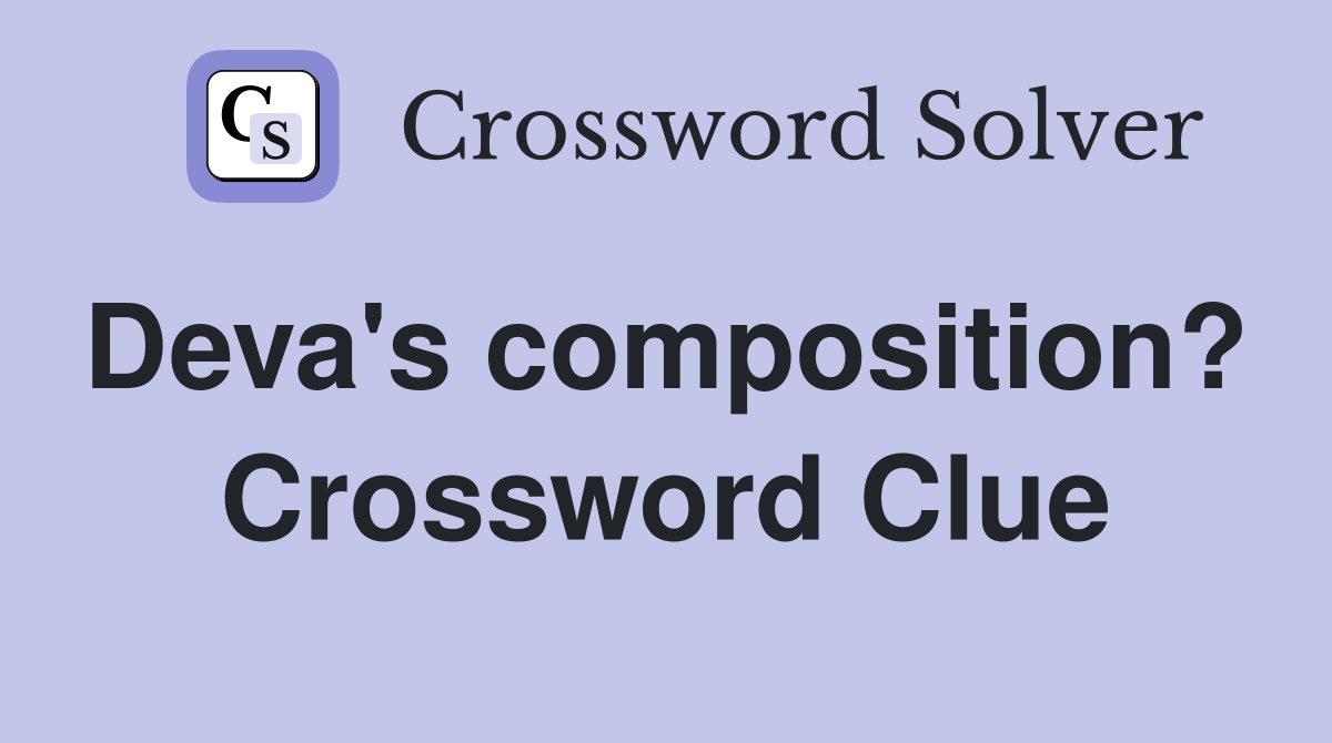 Deva's composition?  Crossword Clue