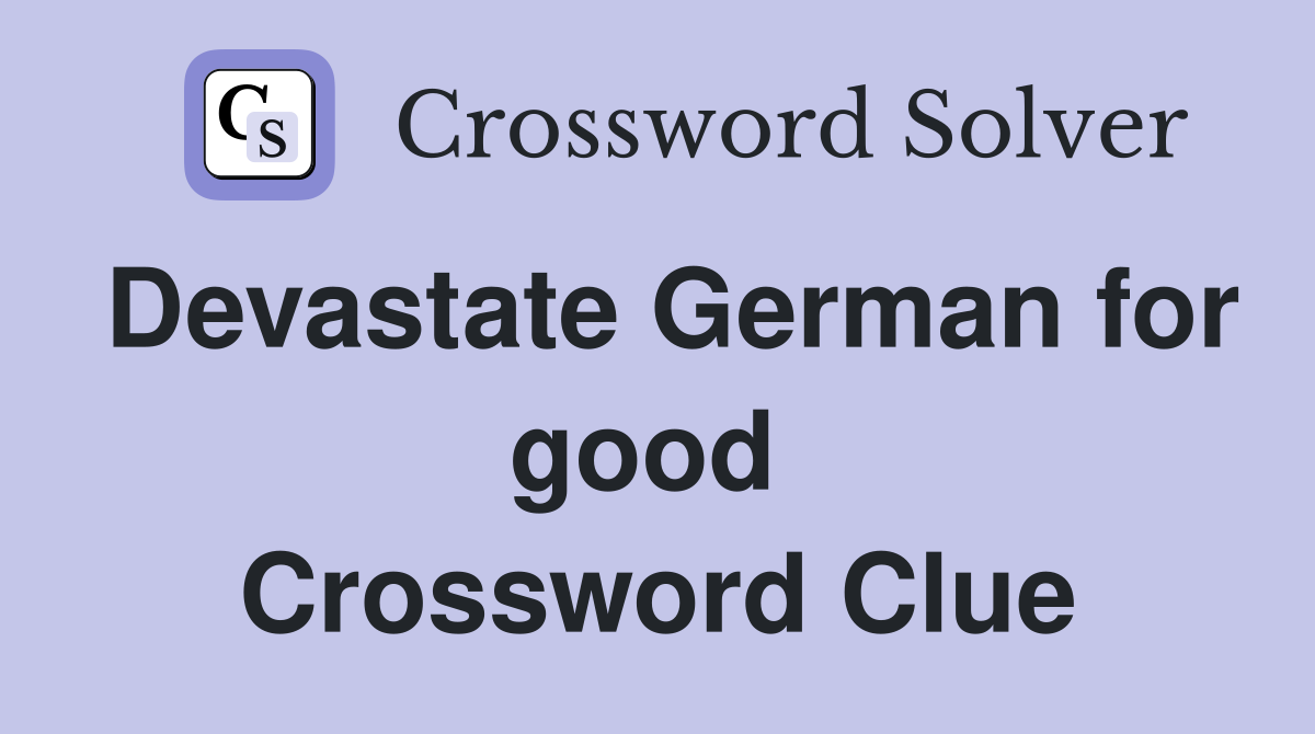 Devastate German for good  Crossword Clue