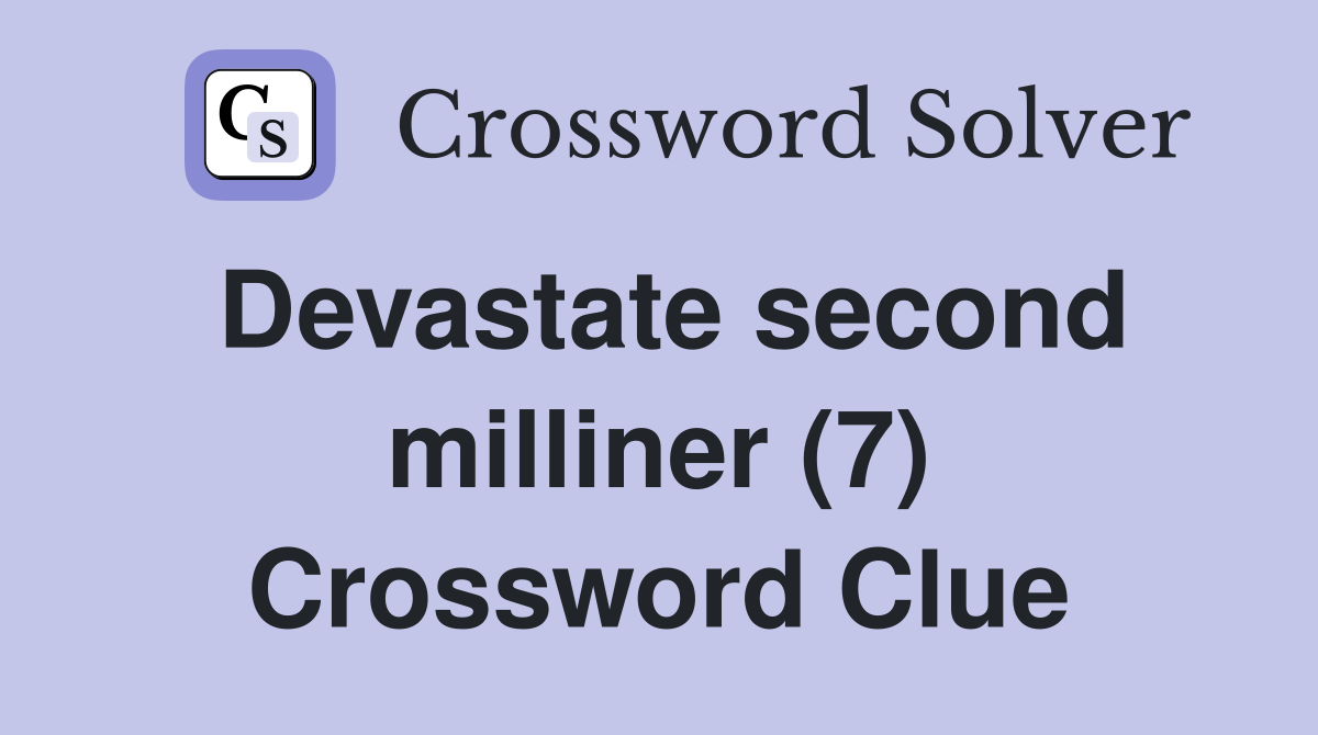 Devastate second milliner (7) Crossword Clue