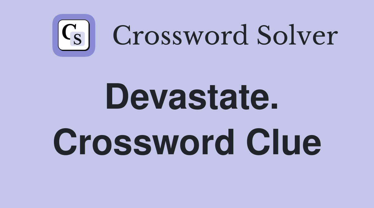 Devastate. Crossword Clue