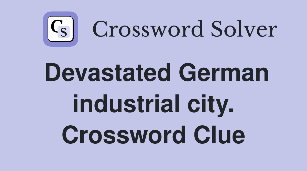 Devastated German industrial city. Crossword Clue