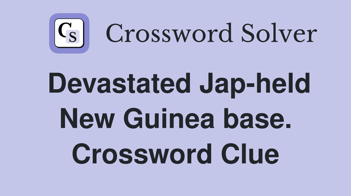 Devastated Jap-held New Guinea base. Crossword Clue