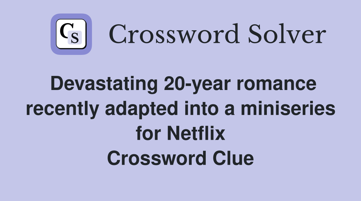 Devastating 20-year romance recently adapted into a miniseries for Netflix Crossword Clue