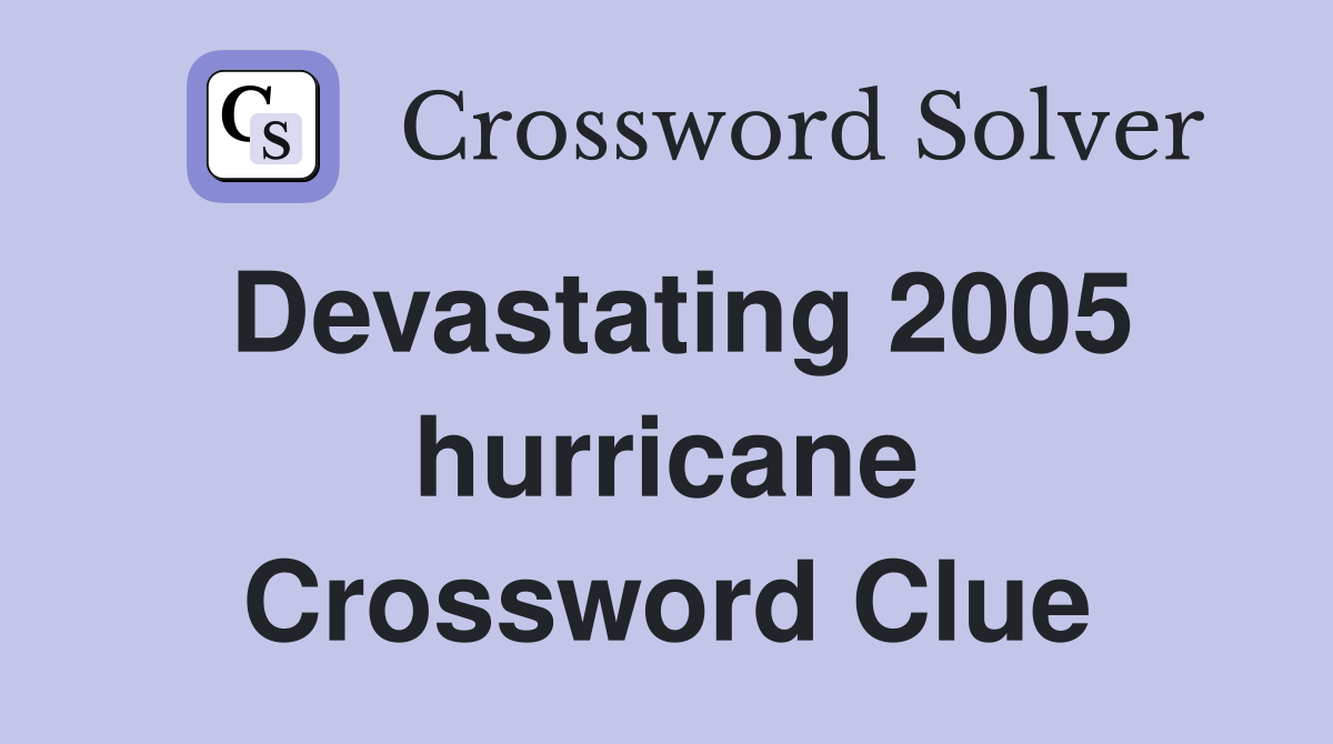Devastating 2005 hurricane Crossword Clue