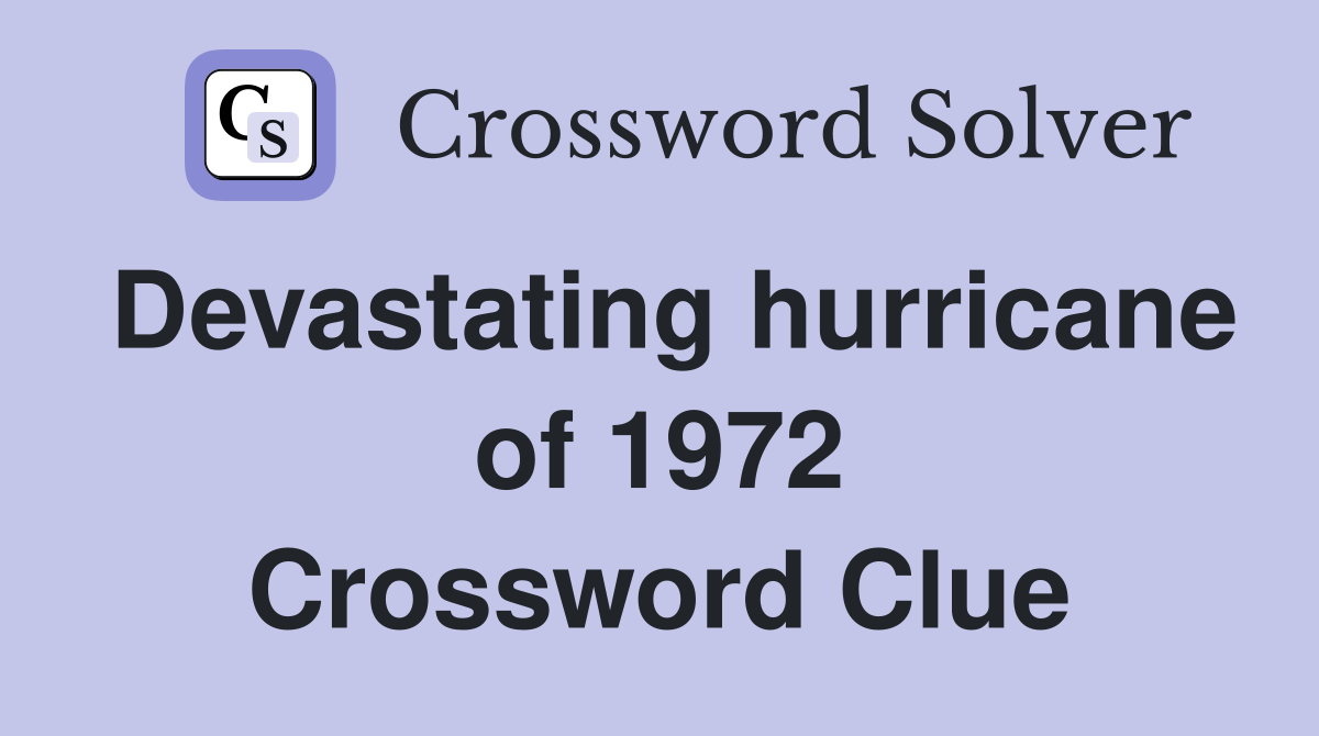 Devastating hurricane of 1972 Crossword Clue