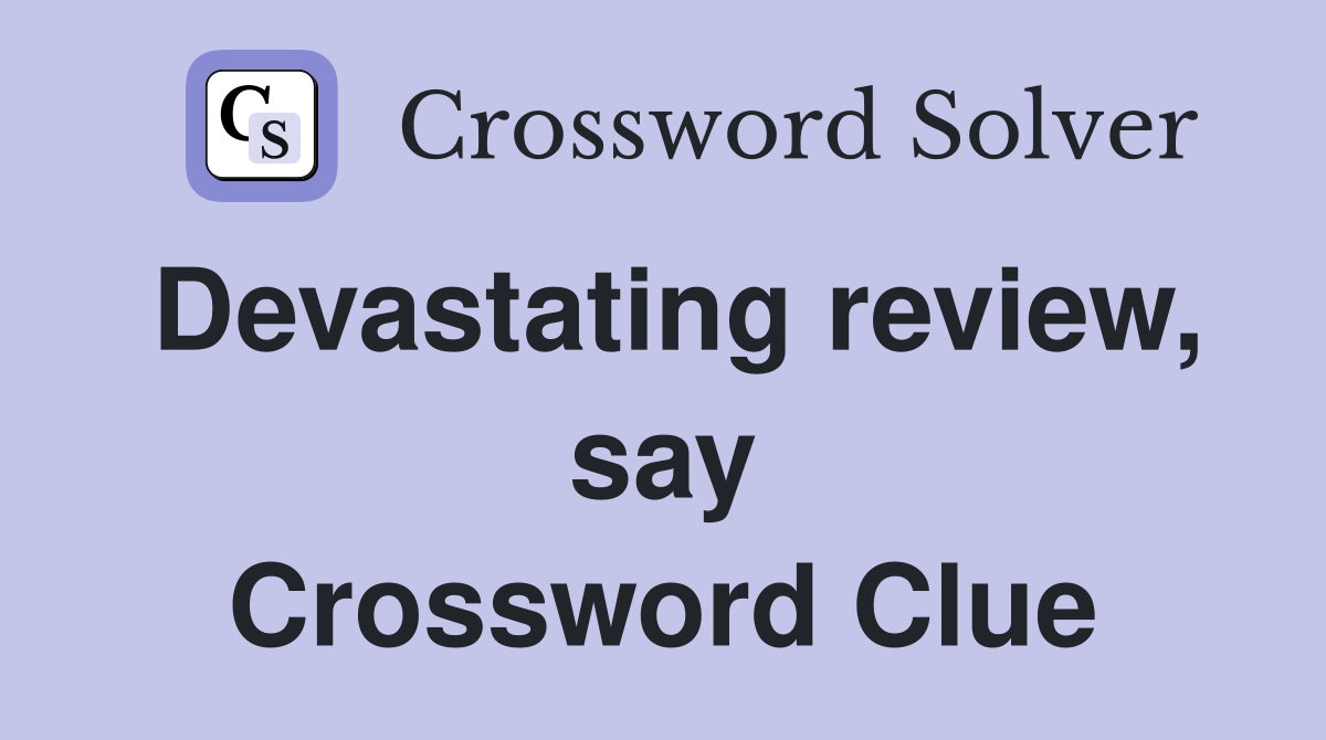 Devastating review, say Crossword Clue