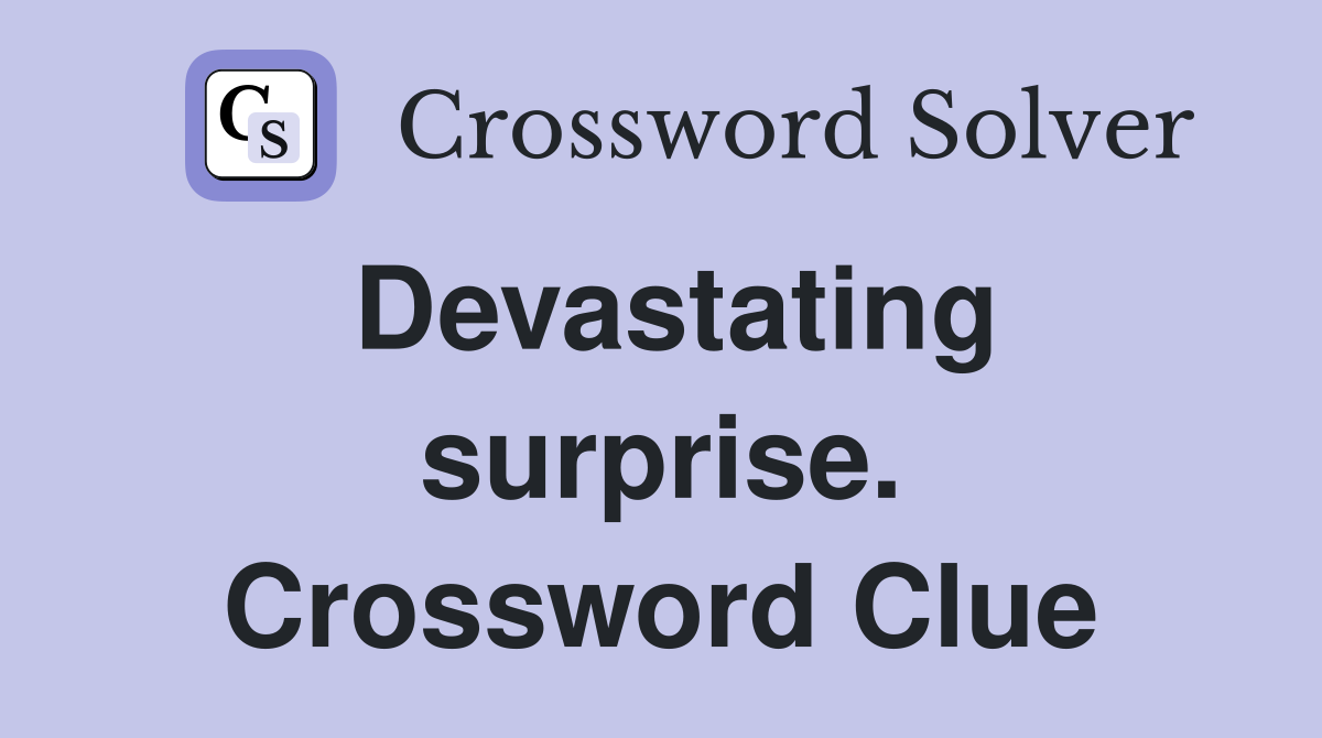 Devastating surprise. Crossword Clue