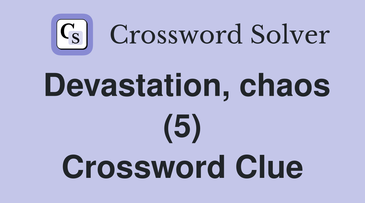 Devastation, chaos (5) Crossword Clue