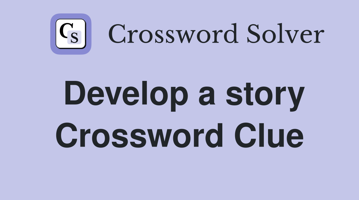 Develop a story Crossword Clue