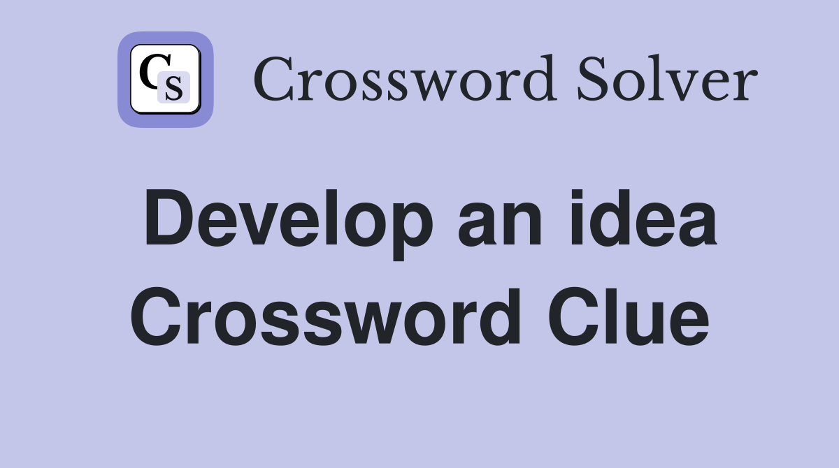 Develop an idea Crossword Clue