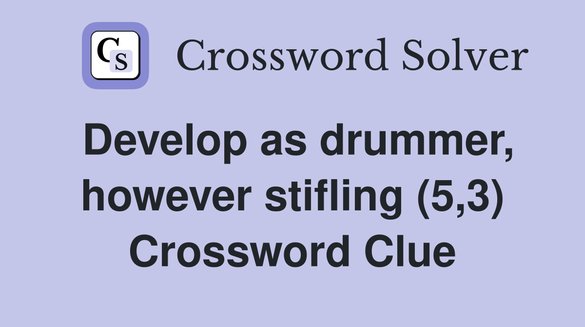 Develop as drummer, however stifling (5,3) Crossword Clue