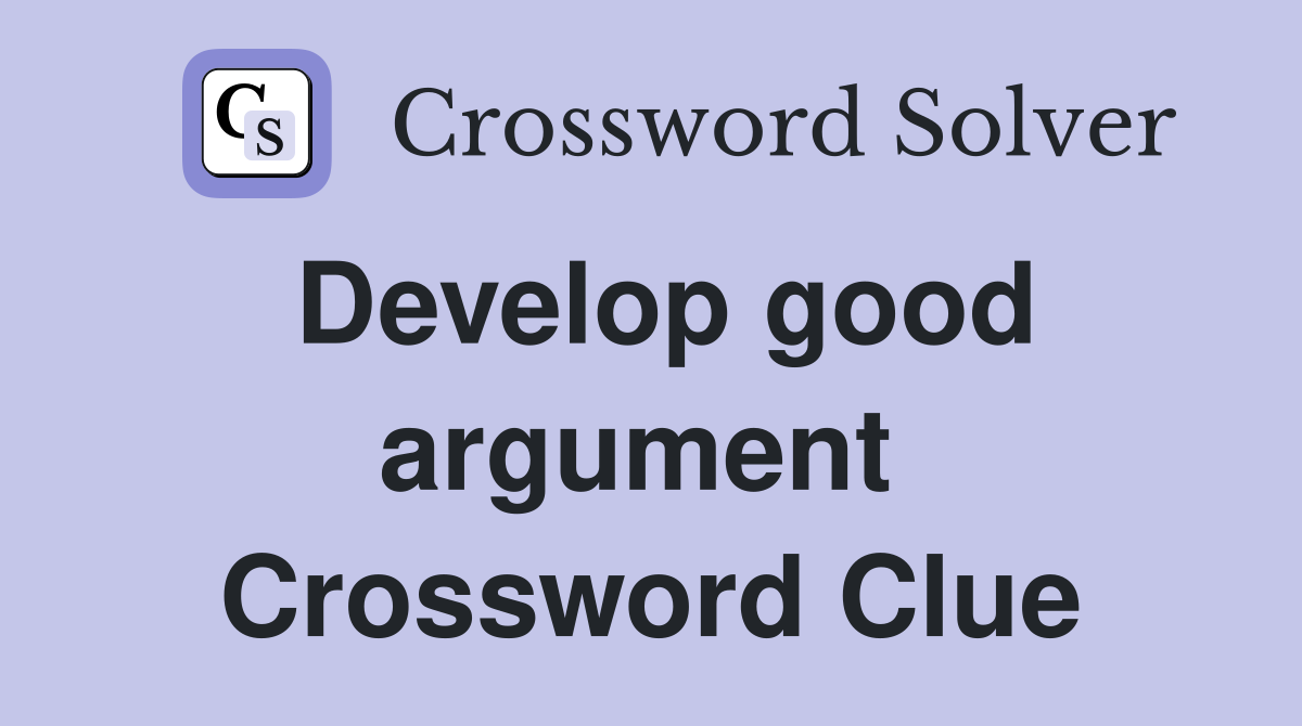 Develop good argument  Crossword Clue