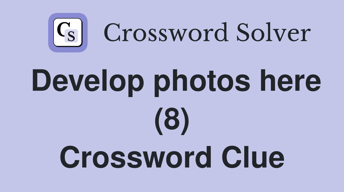 Develop photos here (8) Crossword Clue