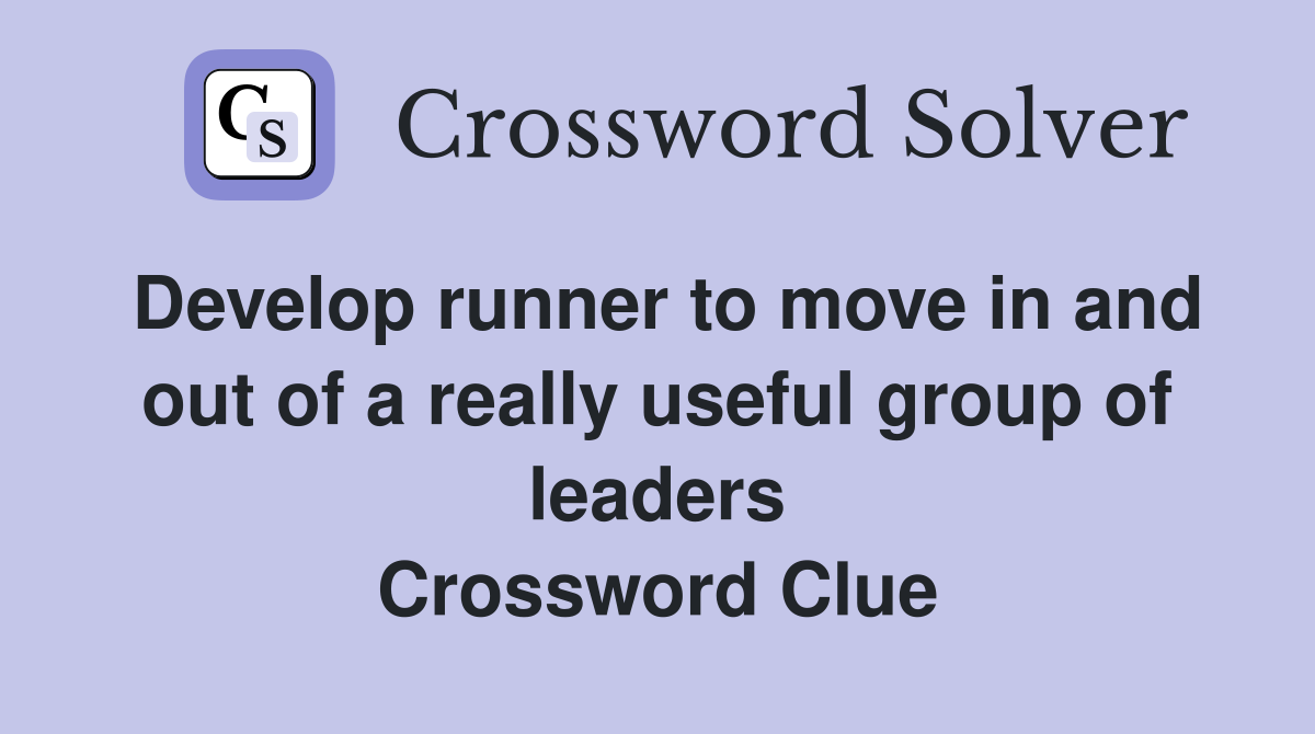 Develop runner to move in and out of a really useful group of leaders Crossword Clue