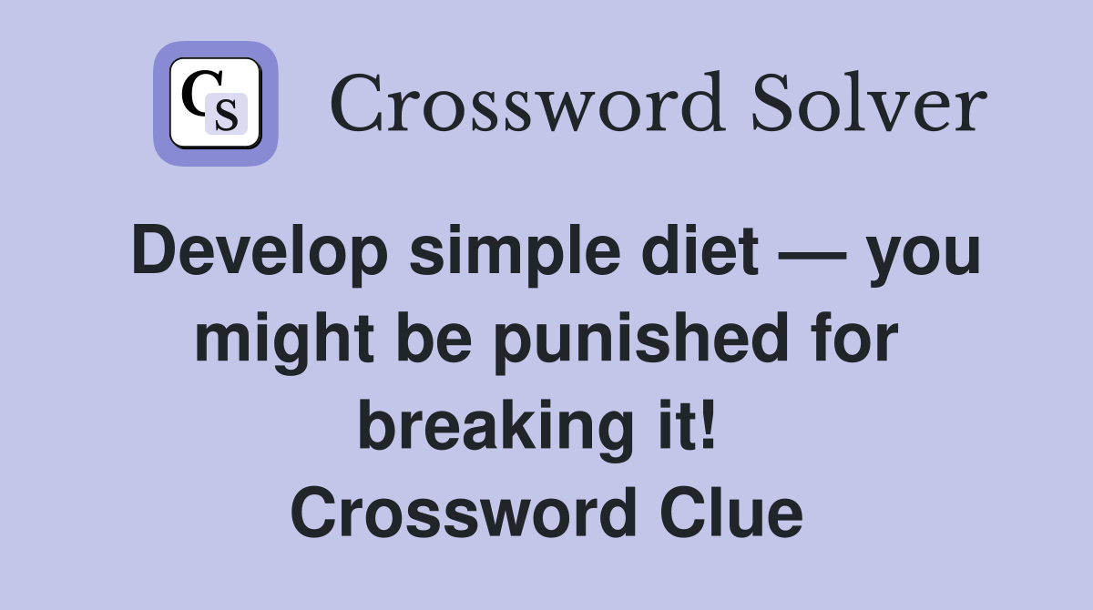Develop simple diet — you might be punished for breaking it!  Crossword Clue