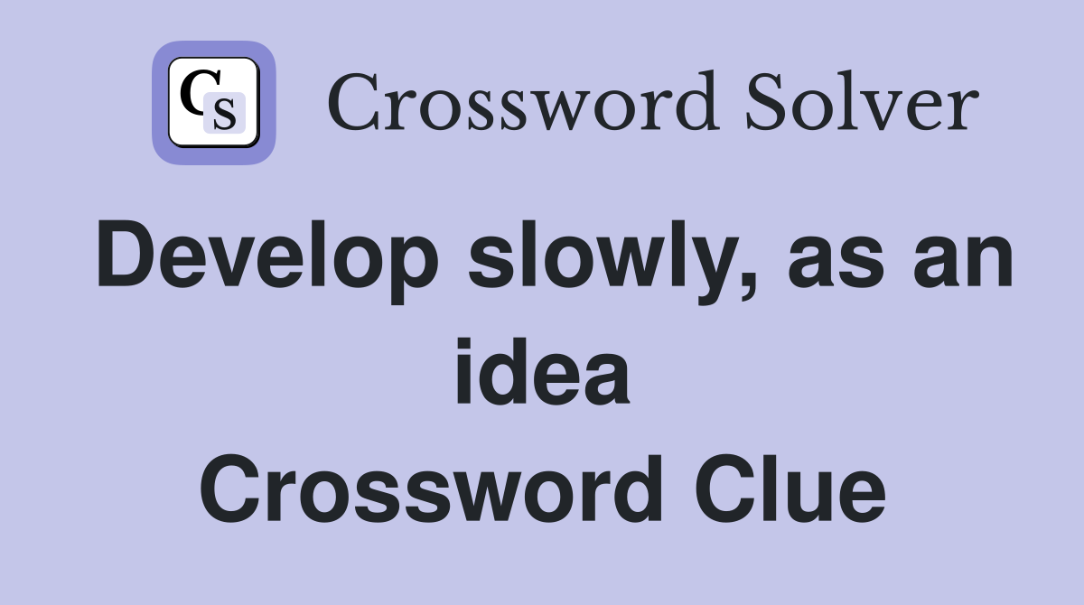 Develop slowly, as an idea Crossword Clue