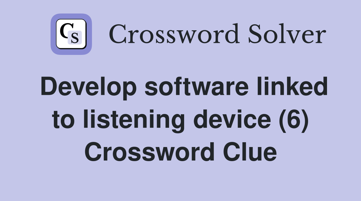 Develop software linked to listening device (6) Crossword Clue