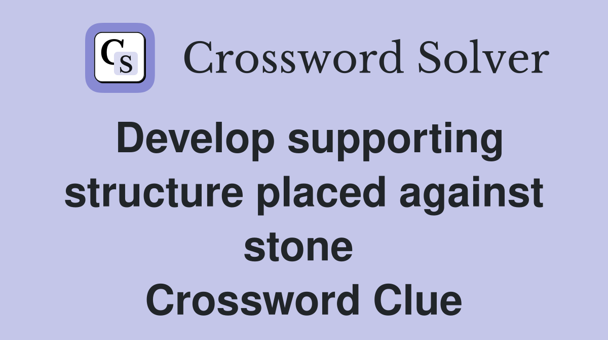 Develop supporting structure placed against stone  Crossword Clue