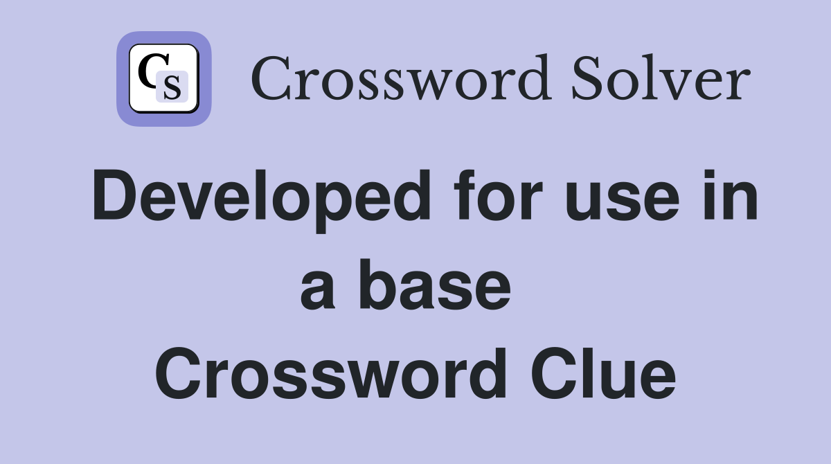 Developed for use in a base  Crossword Clue