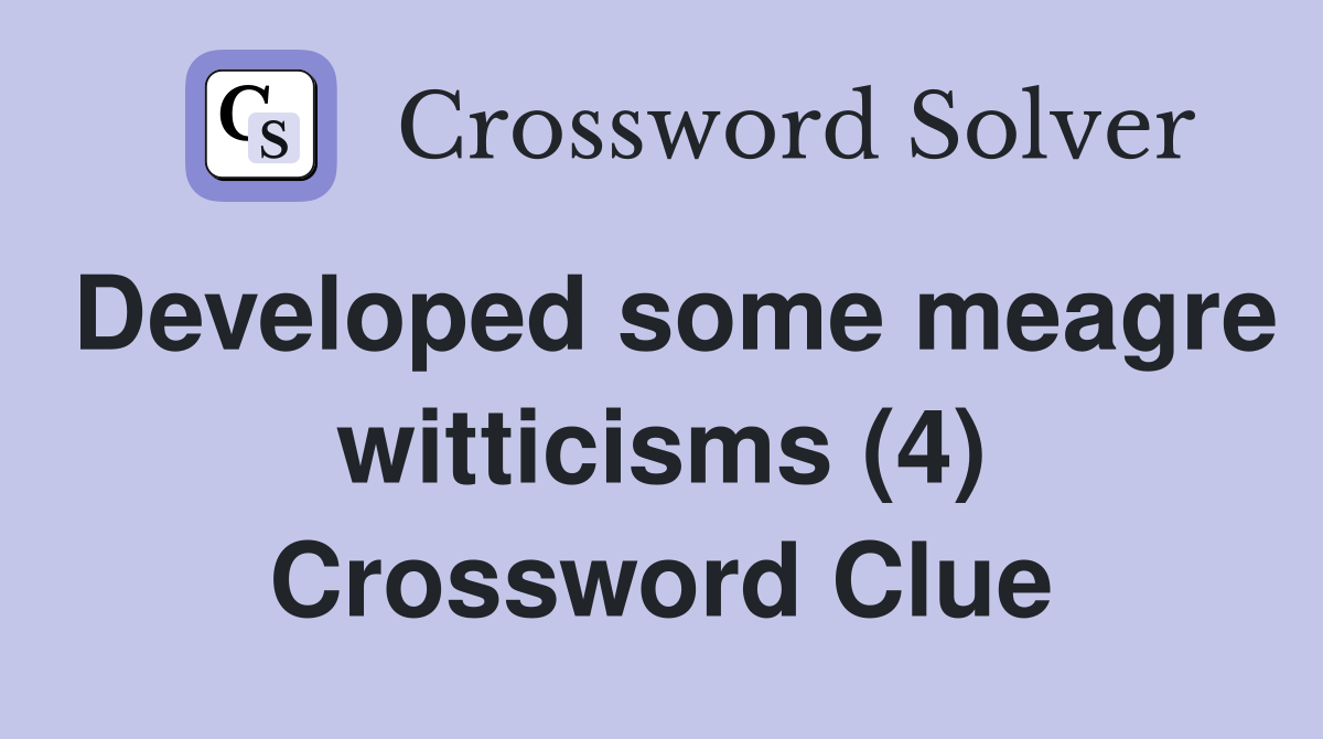 Developed some meagre witticisms (4) Crossword Clue