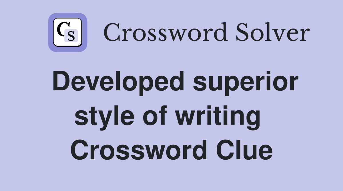 Developed superior style of writing  Crossword Clue