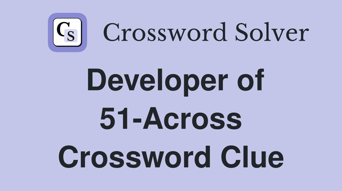 Developer of 51-Across Crossword Clue