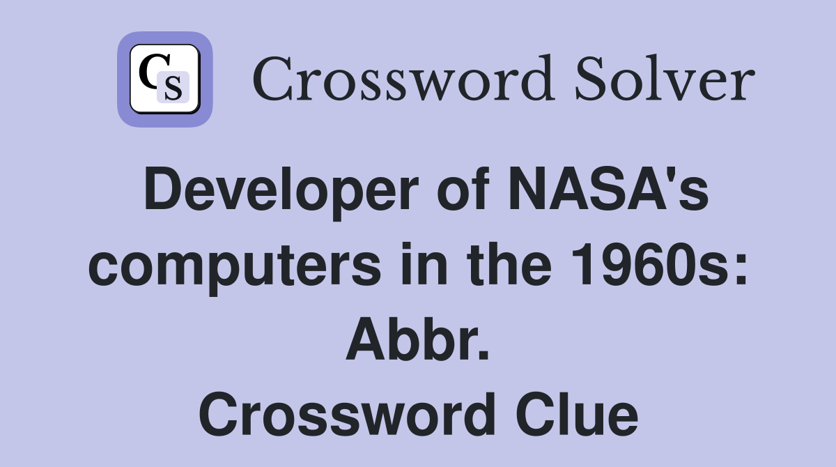 Developer of NASA's computers in the 1960s: Abbr. Crossword Clue