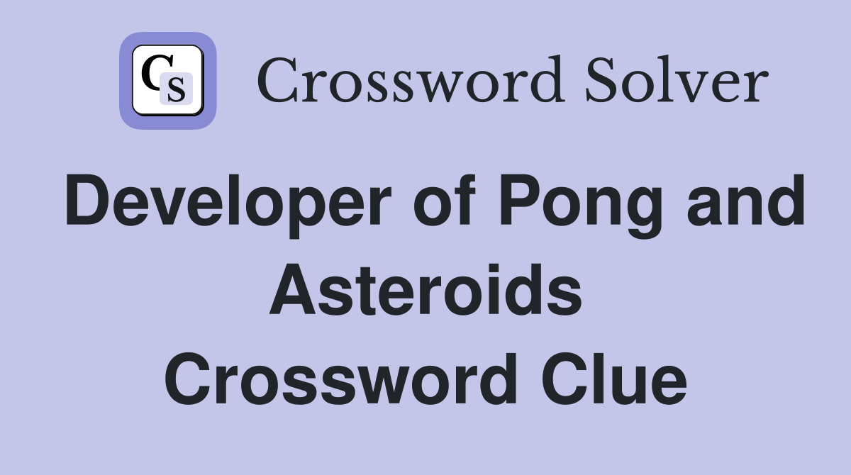 Developer of Pong and Asteroids Crossword Clue