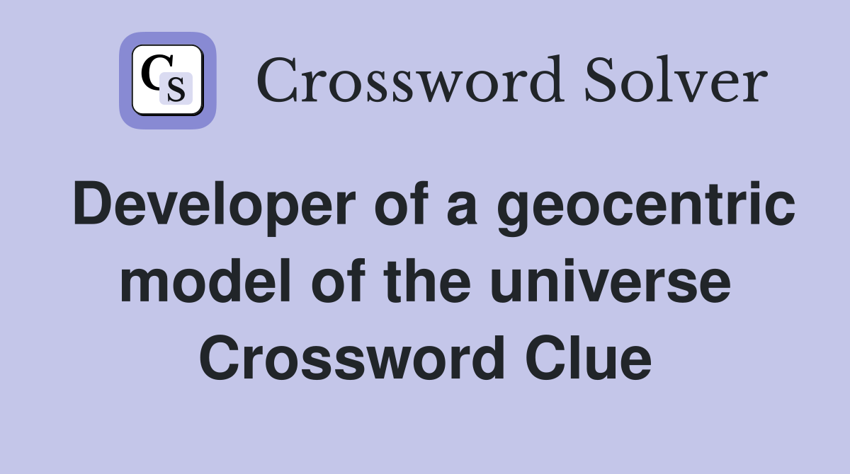 Developer of a geocentric model of the universe Crossword Clue