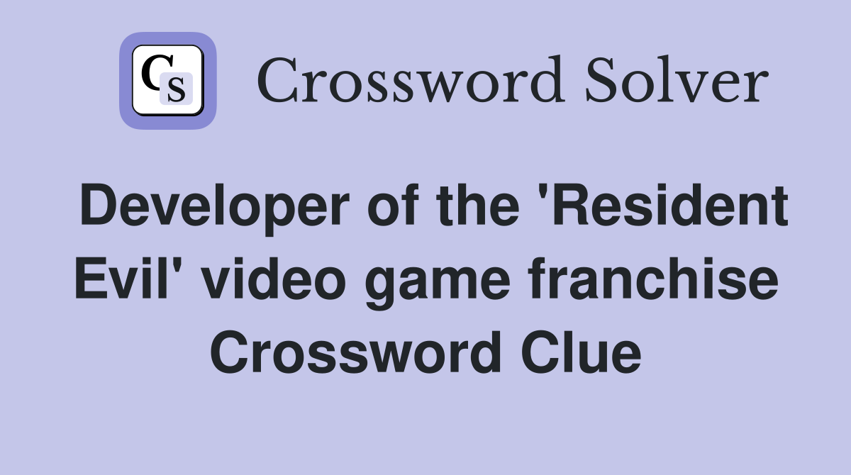 Developer of the 'Resident Evil' video game franchise Crossword Clue